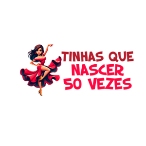 Sweat Mulher Tinhas de nascer 50 vezes