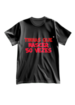T-Shirt Homem Tinhas de nascer 50 vezes
